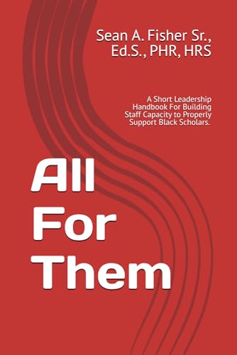 All For Them: A Short Leadership Handbook For Building Staff Capacity to Properly Serve Black Scholars.