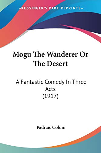 Mogu The Wanderer Or The Desert: A Fantastic Comedy In Three Acts (1917)