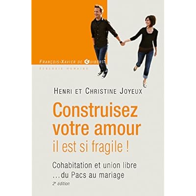 Construisez votre amour il est si fragile !: Cohabitation et union libre... du Pacs au mariage