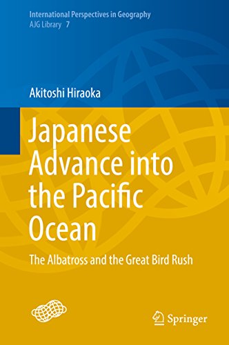 Japanese Advance into the Pacific Ocean: The Albatross and the Great Bird Rush (International Perspectives in Geography Book 7) (English Edition)