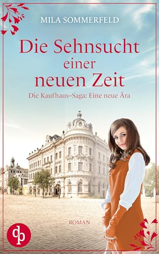 Die Sehnsucht einer neuen Zeit | Eine historische Familiensaga (Die Kauffhaus–Saga: Eine neue Ära 1)