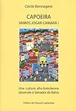  Capoeira, Vamos jogar, camara !: Une culture afro-brésilienne observée à Salvador de Bahia - Brésil