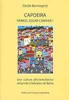 Capoeira, Vamos jogar, camara ! : Une culture afro-brésilienne observée à Salvador de Bahia - Brésil 2951767404 Book Cover