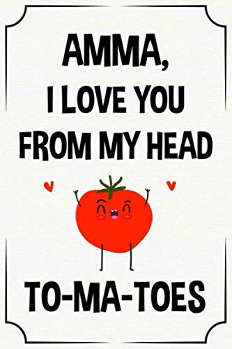 amma I love you from my head to-ma-toes funny cute cool birthday christmas notebook journal gag gift for amma: happy mothers day appreciation present ... son daughter grandson granddaughter grandkids