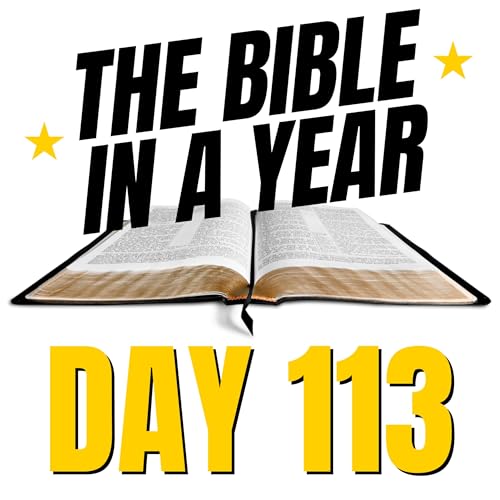 THE BIBLE IN A YEAR: Day 113