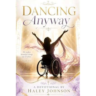 Dancing Anyway: A devotional by, Haley Johnson