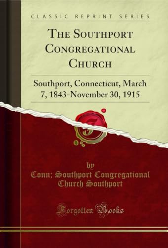 The Southport Congregational Church: Southport, Connecticut, March 7, 1843-November 30, 1915 (Classic Reprint) (English Edition)