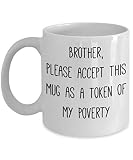 Tasse de cadeau de studio de conception de soeur de frère - Frère, veuillez accepter cette tasse comme un gage de ma pauvreté - Tasse de café en porcelaine blanche drôle Tasse en céramique mignonne 1