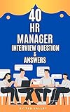  40 HR Manager Interview Questions & Answers: Land Your Dream HR Manager Job with Confidence and Impress Hiring Managers with Well-Crafted Answers (English Edition)