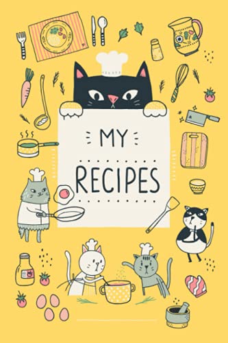 MY RECIPES BOOK with Cute Little Cat Illustrations (Yellow Cover): recipe book to write in your own recipes