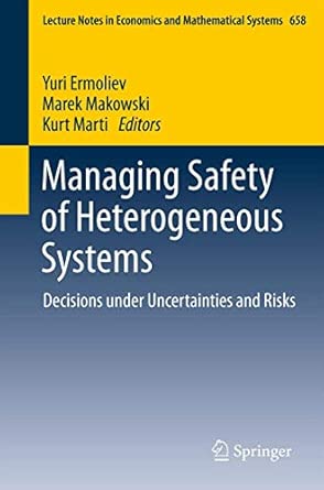 Managing Safety of Heterogeneous Systems: Decisions under Uncertainties and Risks: 658 2012th Edition book cover