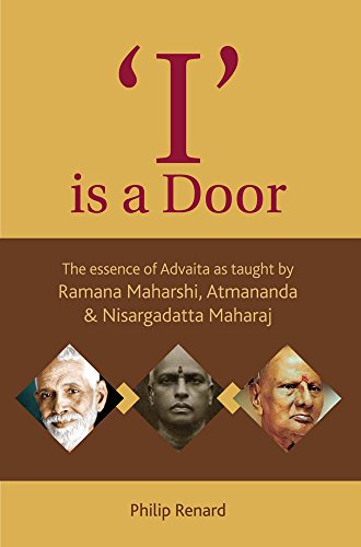 'I' is a Door: The essence of Advaita as taught by Ramana Maharshi, Atmananda & Nisargadatta Maharaj