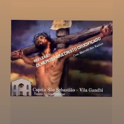 Epis&oacute;dio 26 - EIS O TEMPO DE CONVERS&Atilde;O (Olhemos para crucificado!)