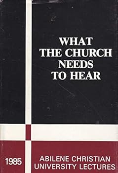 Hardcover What the Church Needs to Hear (Abilene Christian University Lectures for 1985) Book
