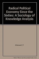 Radical Political Economy Since the Sixties: A Sociology of Knowledge Analysis 0813510538 Book Cover