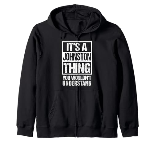 It's A Johnston Thing You Wouldn't Understand Surname Name Zip Hoodie