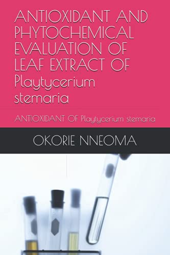 ANTIOXIDANT AND PHYTOCHEMICAL EVALUATION OF LEAF EXTRACT OF Playtycerium stemaria: ANTIOXIDANT OF Playtycerium stemaria
