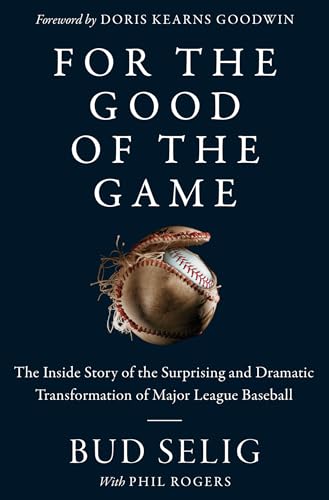 For the Good of the Game: The Inside Story of the Surprising and Dramatic Transformation of Major League Baseball