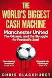 The World's Biggest Cash Machine: Manchester United, the Glazers, and the Struggle for Football's Soul