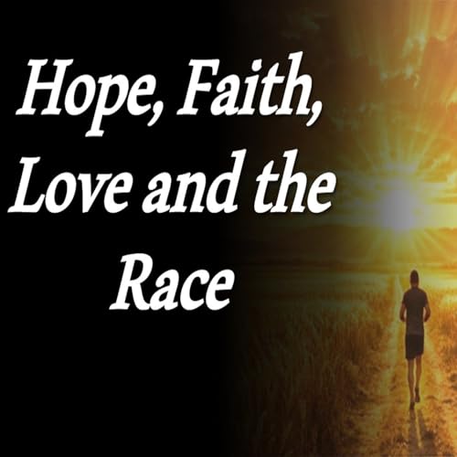Hope, Faith and Love and the Race