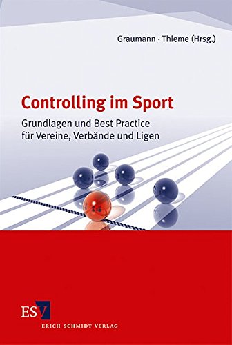 Controlling im Sport: Grundlagen und Best Practice für Vereine, Verbände und Ligen Controlling im Sport: Grundlagen und Best Practice für Vereine, Verbände und Ligen