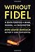 Without Fidel: A Death Foretold in Miami, Havana and Washington