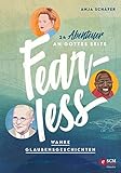Fearless: 24 Abenteuer an Gottes Seite - Wahre Glaubensgeschichten (WELTVERÄNDERER)