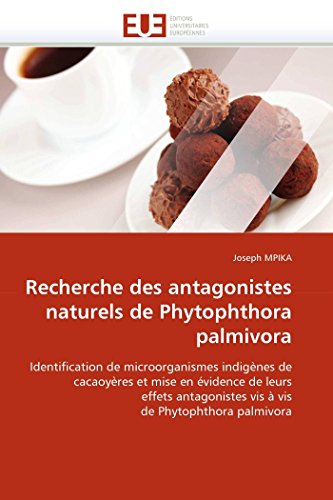 Recherche des antagonistes naturels de Phytophthora palmivora (Omn.Univ.Europ.) (French Edition)