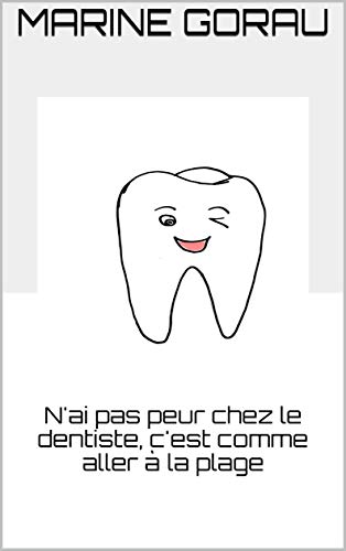 N'aie pas peur chez le dentiste, c'est comme aller à la plage (French Edition)