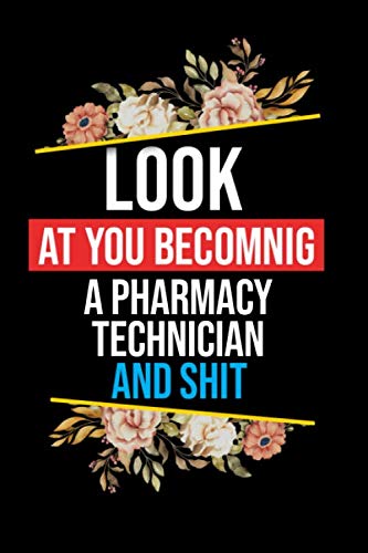 Look At You Becoming a Pharmacy Technician and Shit Notebook: Lined Composition Notebook Gift for a Pharmacy Technician Funy Birthday Gift Journal / 6”X9” - 120 Page