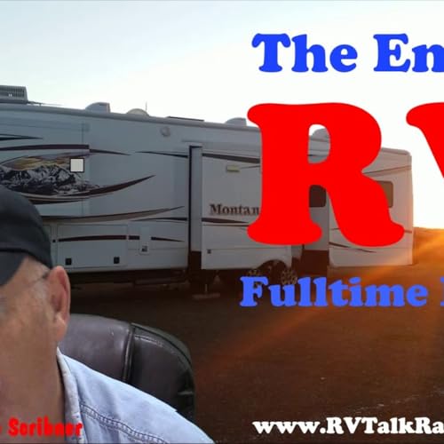 Fulltime RV Living Lifestyle Is Nearing An End, Face The Truth, RV Talk Radio Ep.137 cover art