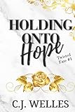 Holding Onto Hope: A Slow Burn Modern Fairytale with a Twist (Twisted Fate)