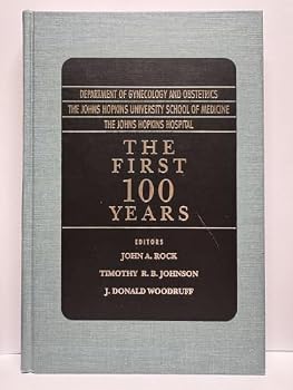 Department of Gynecology and Obstetrics, the Johns Hopkins Hospital University School of Medicine, the Johns Hopkins Hospital: The First 100 Years
