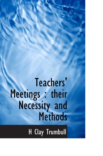 Teachers' Meetings : their Necessity and Methods