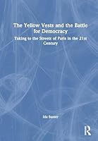 The Yellow Vests and the Battle for Democracy: Taking to the Streets of Paris in the 21st Century 1032877960 Book Cover