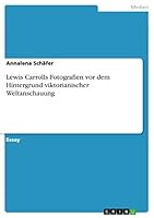 Lewis Carrolls Fotografien vor dem Hintergrund viktorianischer Weltanschauung 3668365156 Book Cover