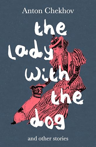 The Lady with the Dog: And Other Stories