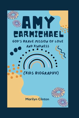 Majosta - AMY CARMICHAEL: God's Brave Mission of Love and Kindness (Kids Biography)