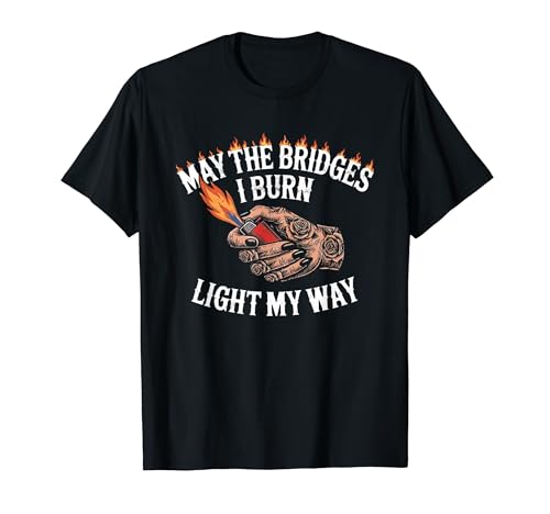 May The Bridges I Burn Light My Way Funny Goth Gothic Games T�V���c