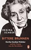 Bittere Brunnen: Hertha Gordon-Walcher und der Traum von der Revolution - Regina Scheer 