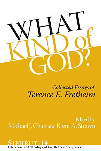What Kind of God?: Collected Essays of Terence E. Fretheim (Siphrut: Literature and Theology of the Hebrew Scriptures)