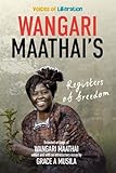 Wangari Maathai's Registers of Freedom: Voices of Liberation - Herausgeber: Grace A. Musila Wangari Maathai 