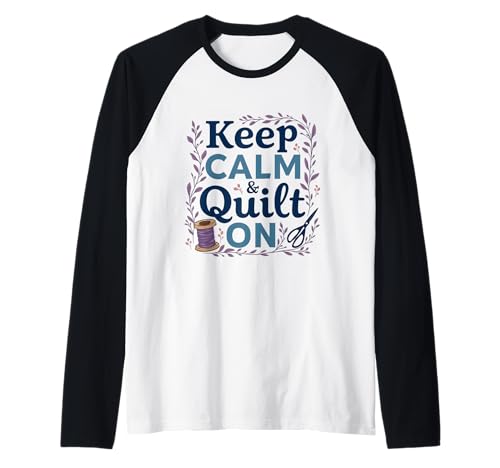 Keep Calm Quilting costura arte acogedor decoración del hogar Camiseta Manga Raglan