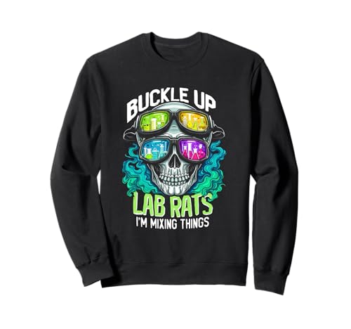 BUCKLE UP LAB RATS I'M MIXING THINGS Edgy Science Humor Sweatshirt