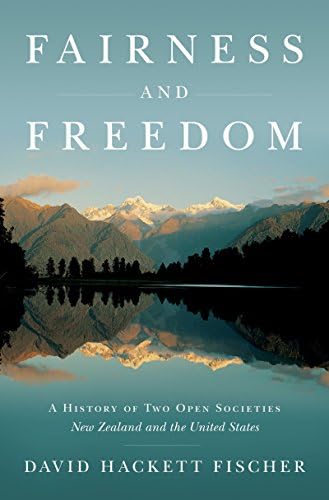 Fairness and Freedom: A History of Two Open Societies: New Zealand and the United States by David Hackett Fischer