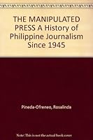 The manipulated press: A history of Philippine journalism since 1945 B004N95Z4U Book Cover