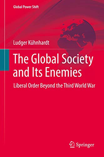 The Global Society and Its Enemies: Liberal Order Beyond the Third World War (Global Power Shift)