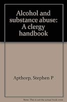 Alcohol and Substance Abuse: A Clergy Handbook 0819213721 Book Cover