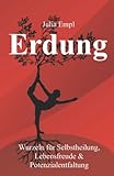  Erdung: Wurzeln für Selbstheilung, Lebensfreude und Potentialentfaltung