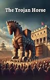 The Trojan Horse: Greek Mythology Adventure for Kids | An Engaging and Educational Story About Ancient Legends, Bravery, and Strategy for Young Readers Ages 8-12 (Greek Mythology for Children)